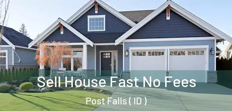  Sell House Fast No Fees Post Falls ( ID )