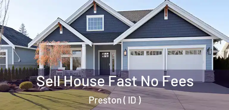  Sell House Fast No Fees Preston ( ID )