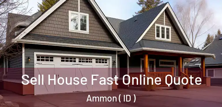  Sell House Fast Online Quote Ammon ( ID )