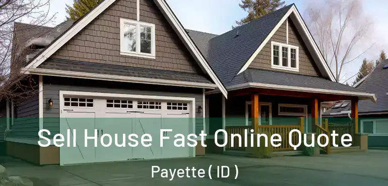  Sell House Fast Online Quote Payette ( ID )