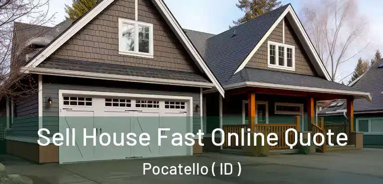  Sell House Fast Online Quote Pocatello ( ID )