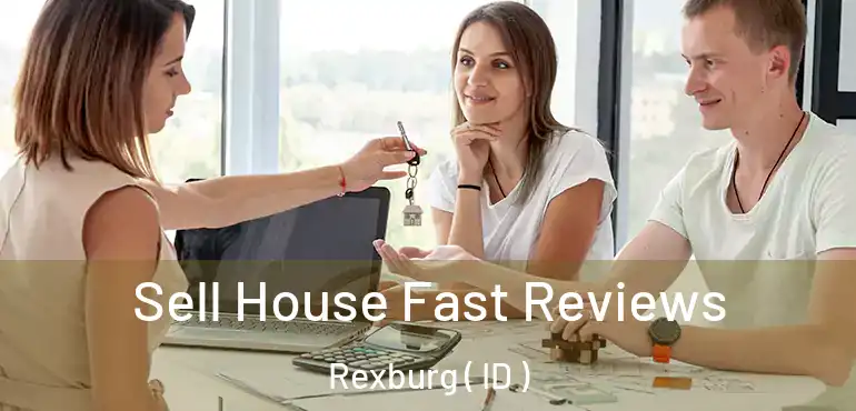 Sell House Fast Reviews Rexburg ( ID )