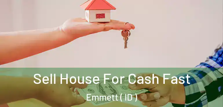  Sell House For Cash Fast Emmett ( ID )