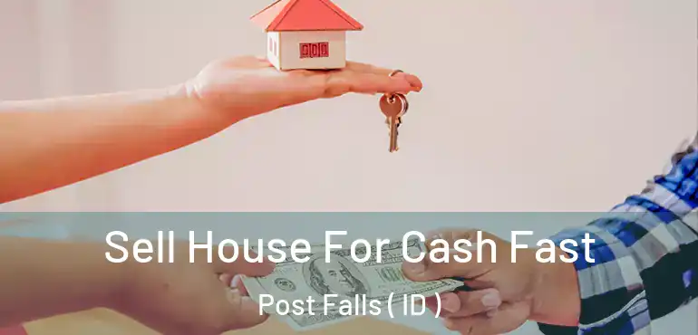  Sell House For Cash Fast Post Falls ( ID )