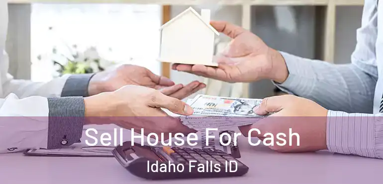  Sell House For Cash Idaho Falls ID