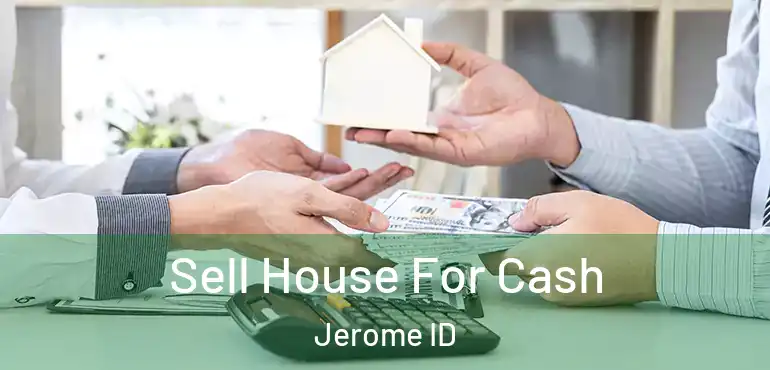  Sell House For Cash Jerome ID