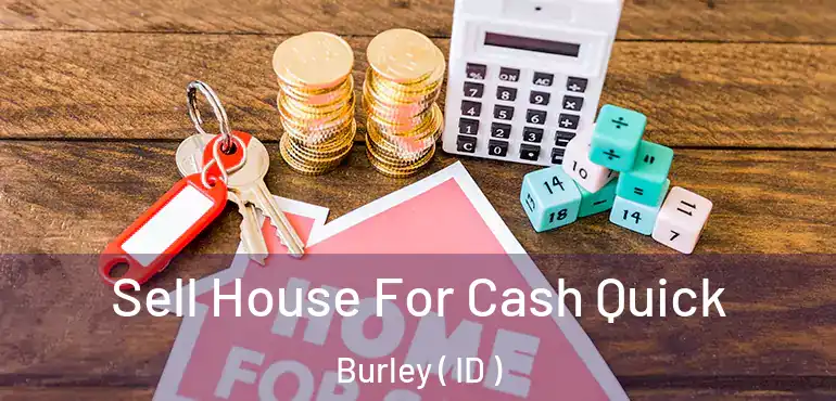  Sell House For Cash Quick Burley ( ID )