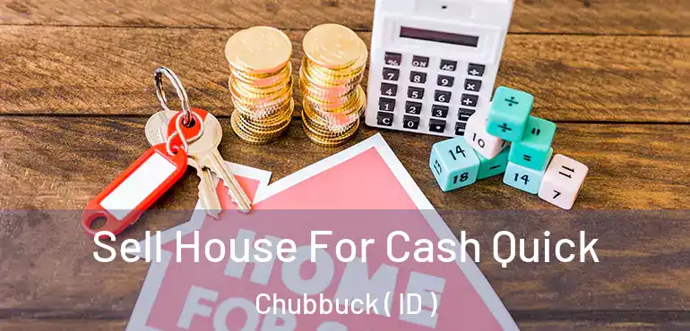  Sell House For Cash Quick Chubbuck ( ID )