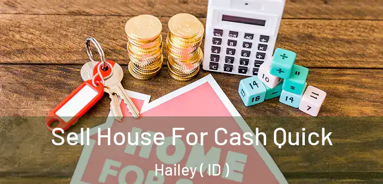  Sell House For Cash Quick Hailey ( ID )