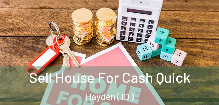  Sell House For Cash Quick Hayden ( ID )