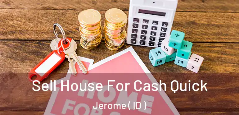  Sell House For Cash Quick Jerome ( ID )