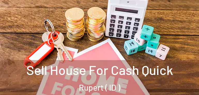  Sell House For Cash Quick Rupert ( ID )