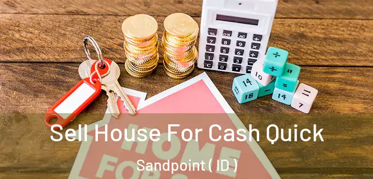  Sell House For Cash Quick Sandpoint ( ID )