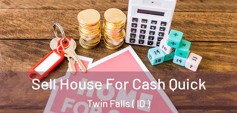  Sell House For Cash Quick Twin Falls ( ID )