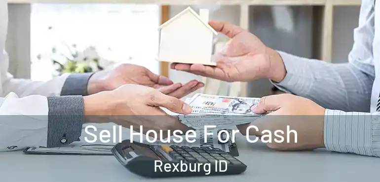  Sell House For Cash Rexburg ID