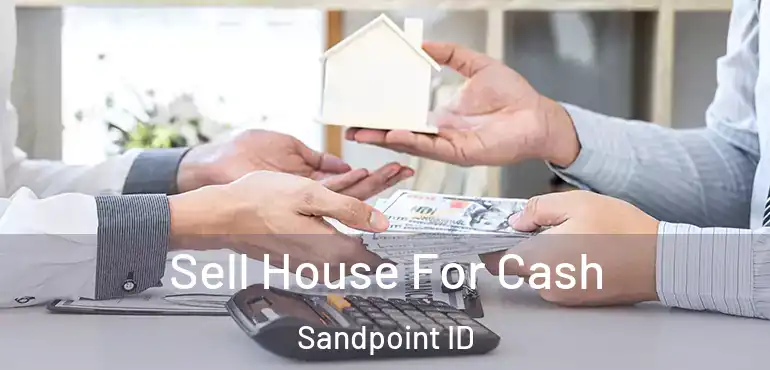  Sell House For Cash Sandpoint ID