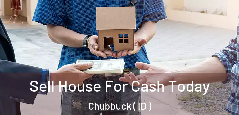  Sell House For Cash Today Chubbuck ( ID )