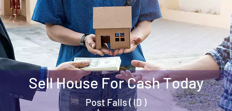  Sell House For Cash Today Post Falls ( ID )