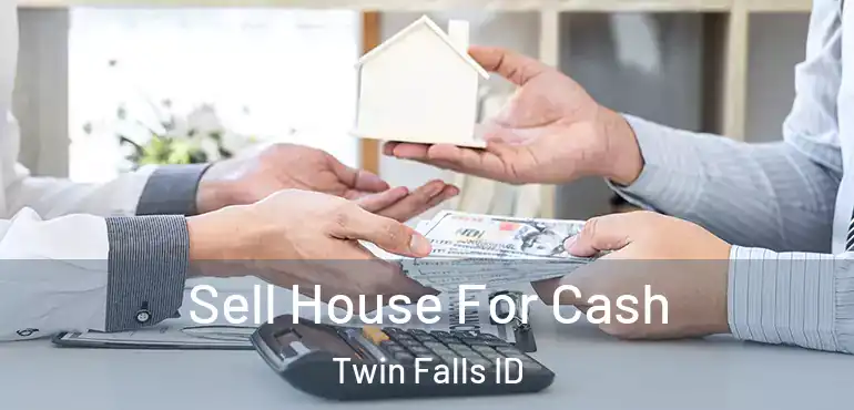  Sell House For Cash Twin Falls ID