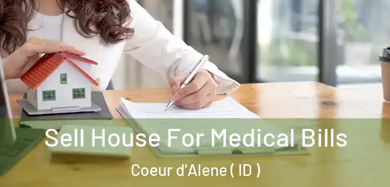  Sell House For Medical Bills Coeur d'Alene ( ID )