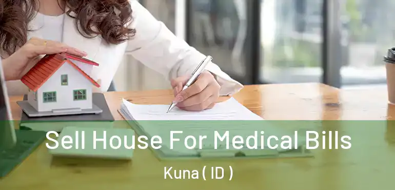  Sell House For Medical Bills Kuna ( ID )