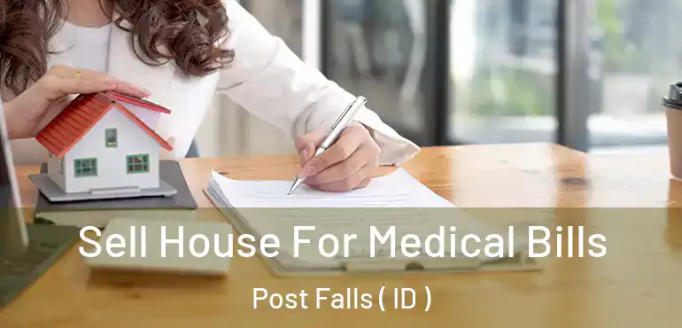  Sell House For Medical Bills Post Falls ( ID )