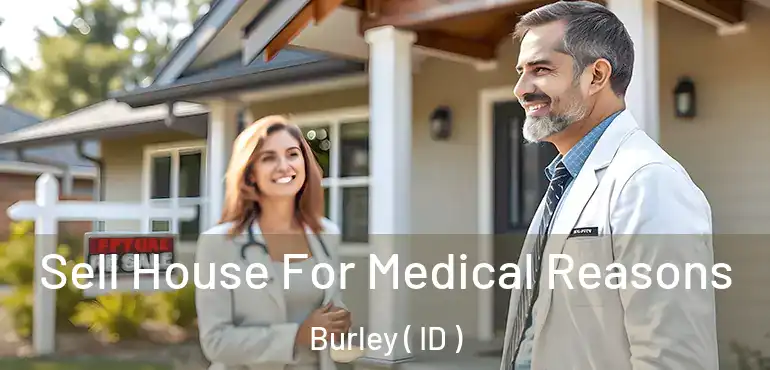  Sell House For Medical Reasons Burley ( ID )