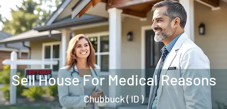  Sell House For Medical Reasons Chubbuck ( ID )