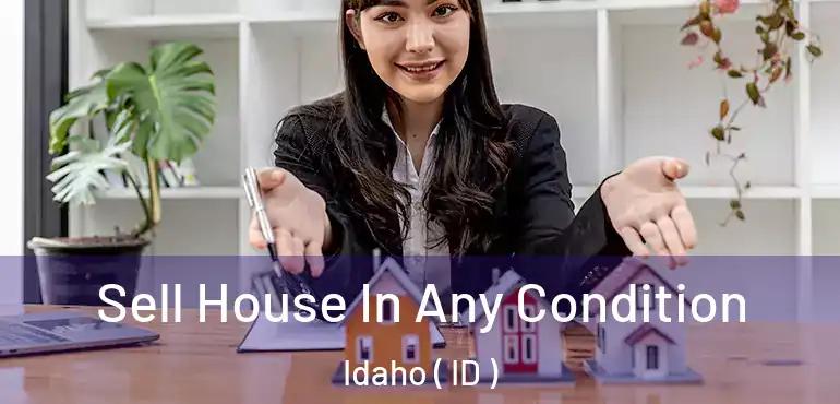  Sell House In Any Condition Idaho ( ID )