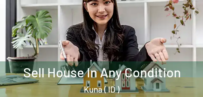  Sell House In Any Condition Kuna ( ID )