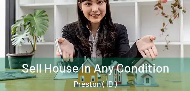  Sell House In Any Condition Preston ( ID )