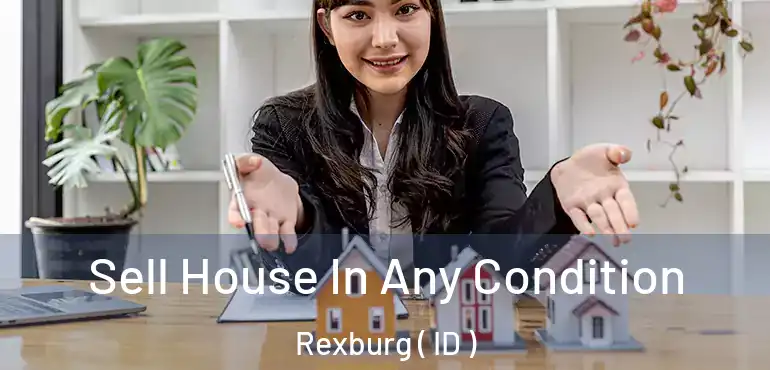  Sell House In Any Condition Rexburg ( ID )