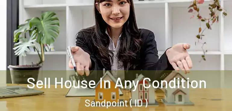  Sell House In Any Condition Sandpoint ( ID )