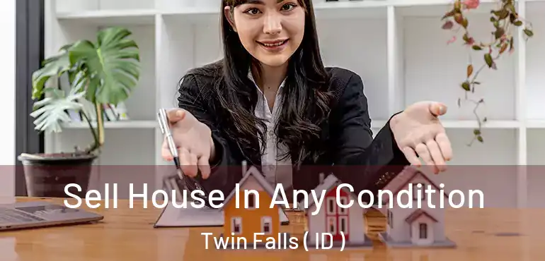  Sell House In Any Condition Twin Falls ( ID )