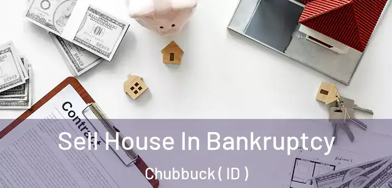  Sell House In Bankruptcy Chubbuck ( ID )