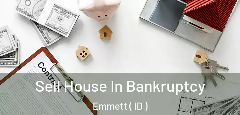  Sell House In Bankruptcy Emmett ( ID )