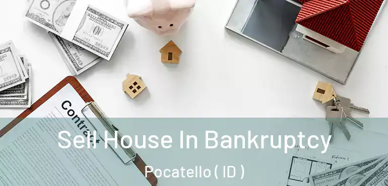  Sell House In Bankruptcy Pocatello ( ID )