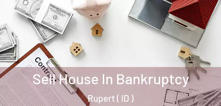  Sell House In Bankruptcy Rupert ( ID )