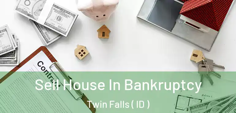  Sell House In Bankruptcy Twin Falls ( ID )