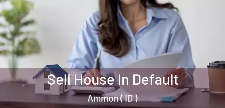  Sell House In Default Ammon ( ID )
