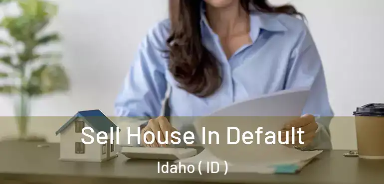  Sell House In Default Idaho ( ID )