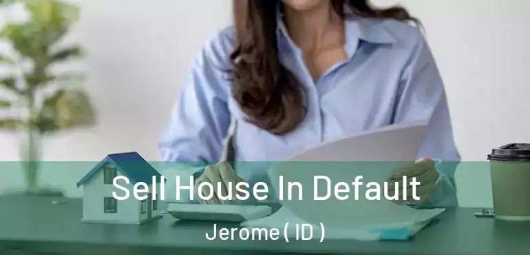  Sell House In Default Jerome ( ID )