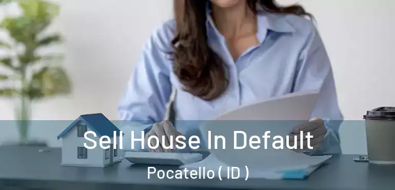  Sell House In Default Pocatello ( ID )