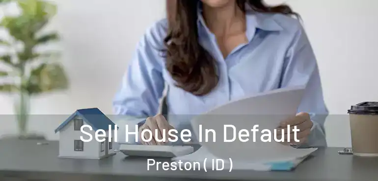  Sell House In Default Preston ( ID )