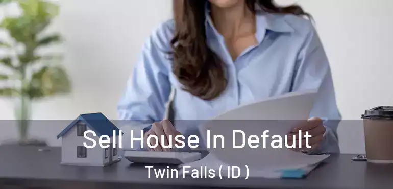  Sell House In Default Twin Falls ( ID )