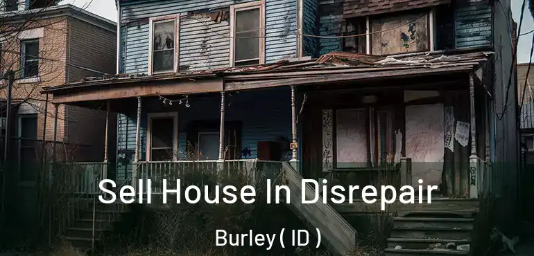  Sell House In Disrepair Burley ( ID )
