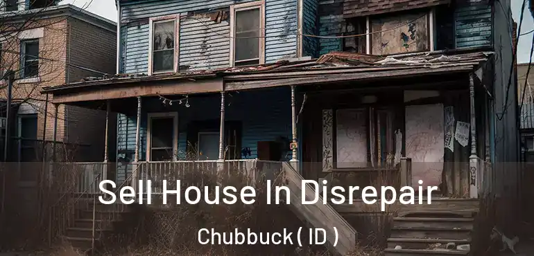  Sell House In Disrepair Chubbuck ( ID )