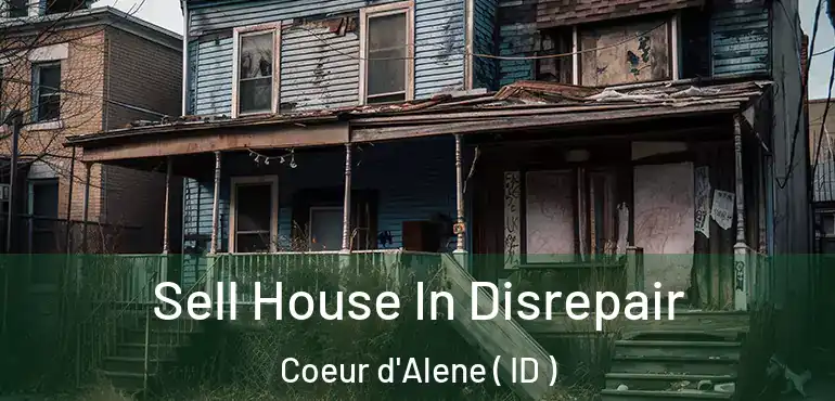  Sell House In Disrepair Coeur d'Alene ( ID )