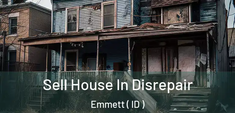  Sell House In Disrepair Emmett ( ID )