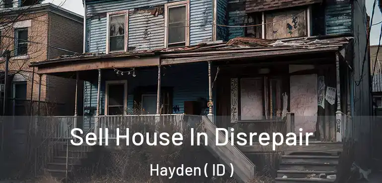  Sell House In Disrepair Hayden ( ID )
